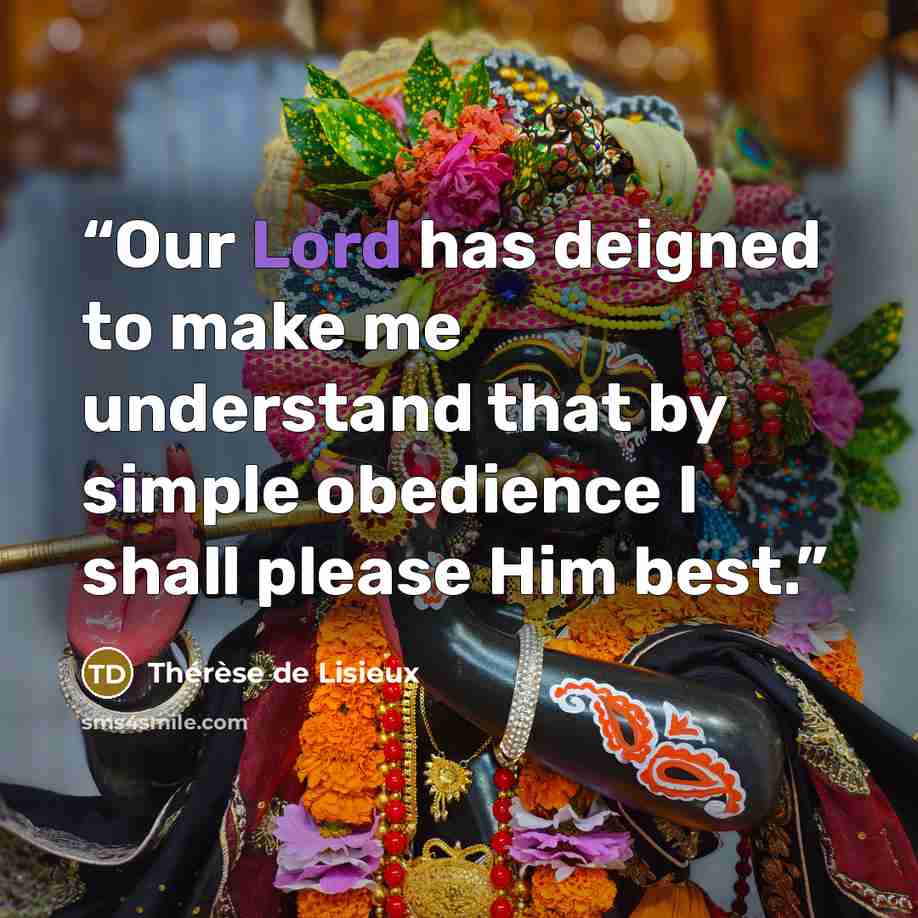 “Our Lord has deigned to make me understand that by simple obedience I shall please Him best.” quote by Thérèse de Lisieux