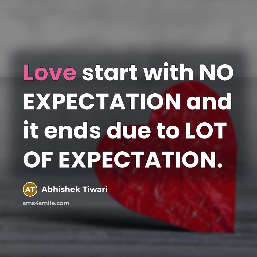 “Love start with NO EXPECTATION and it ends due to LOT OF EXPECTATION.” quote by Abhishek Tiwari