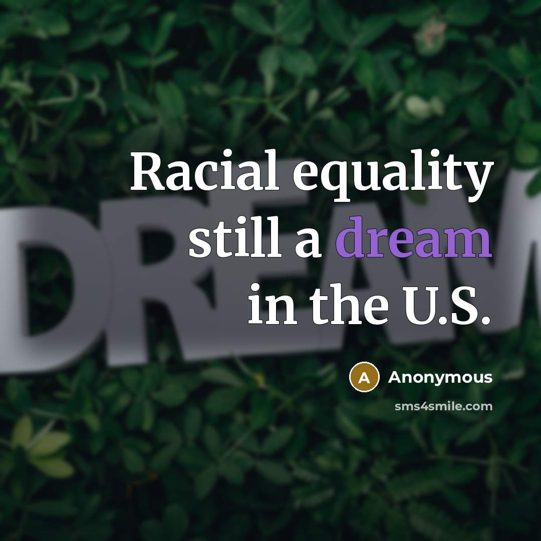 “Racial equality still a dream in the U.S.” quote by Anonymous
