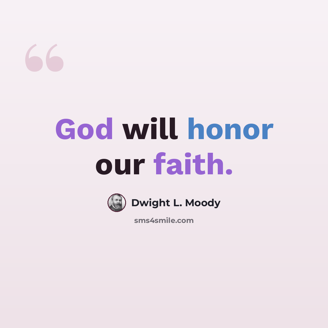 “God will honor our faith.” quote by Dwight L. Moody