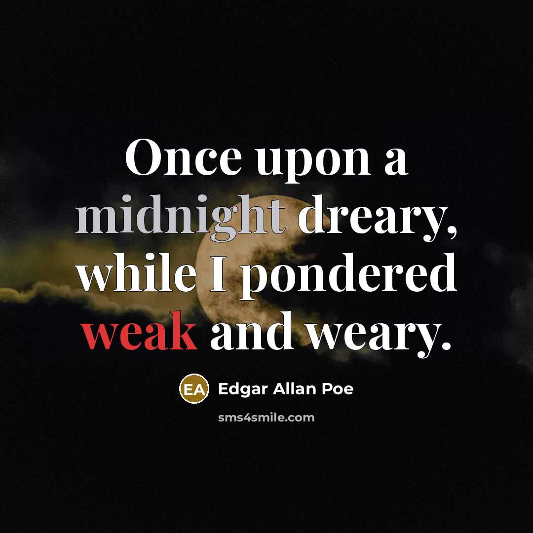 “Once upon a midnight dreary, while I pondered weak and weary.” quote by Edgar Allan Poe