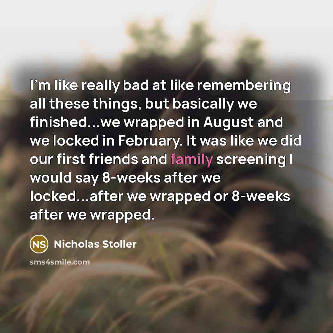 “I'm like really bad at like remembering all these things, but basically we finished...we wrapped in August and we locked in February. It was like we did our first friends and family screening I would say 8-weeks after we locked...after we wrapped or 8-weeks after we wrapped.” quote by Nicholas Stoller