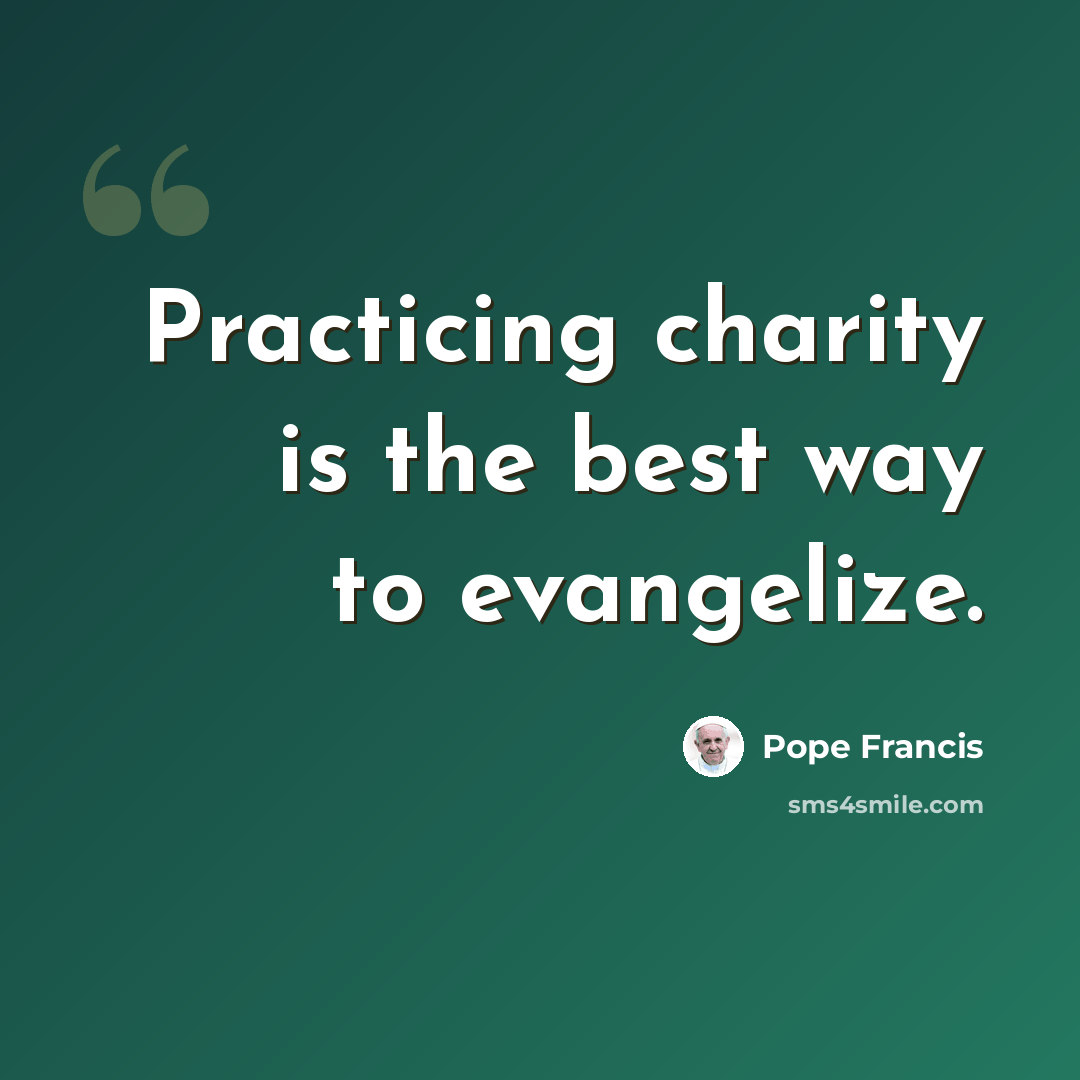 “Practicing charity is the best way to evangelize.” quote by Pope Francis