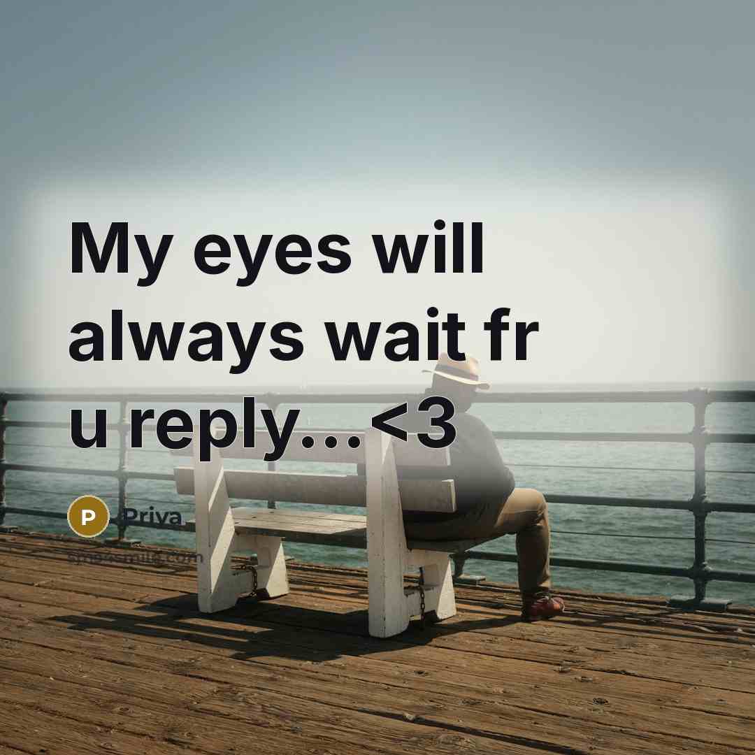 “My eyes will always wait fr u reply…” quote by Priya