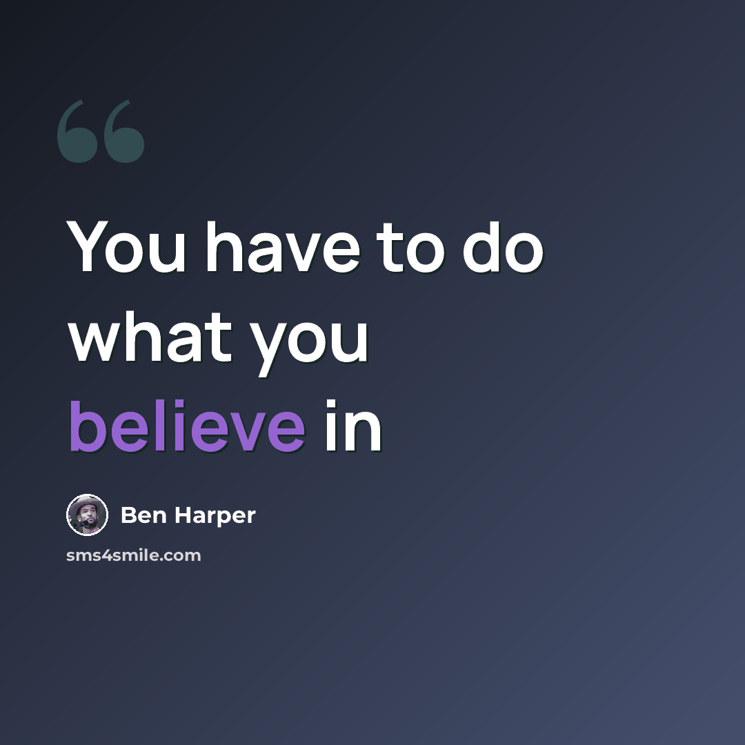 “You have to do what you believe in” quote by Ben Harper
