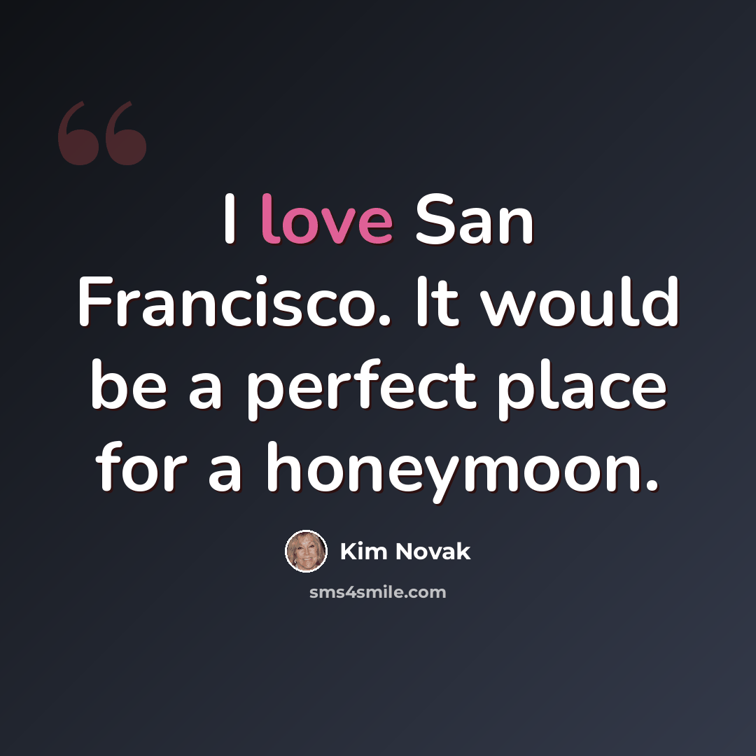 “I love San Francisco. It would be a perfect place for a honeymoon.” quote by Kim Novak