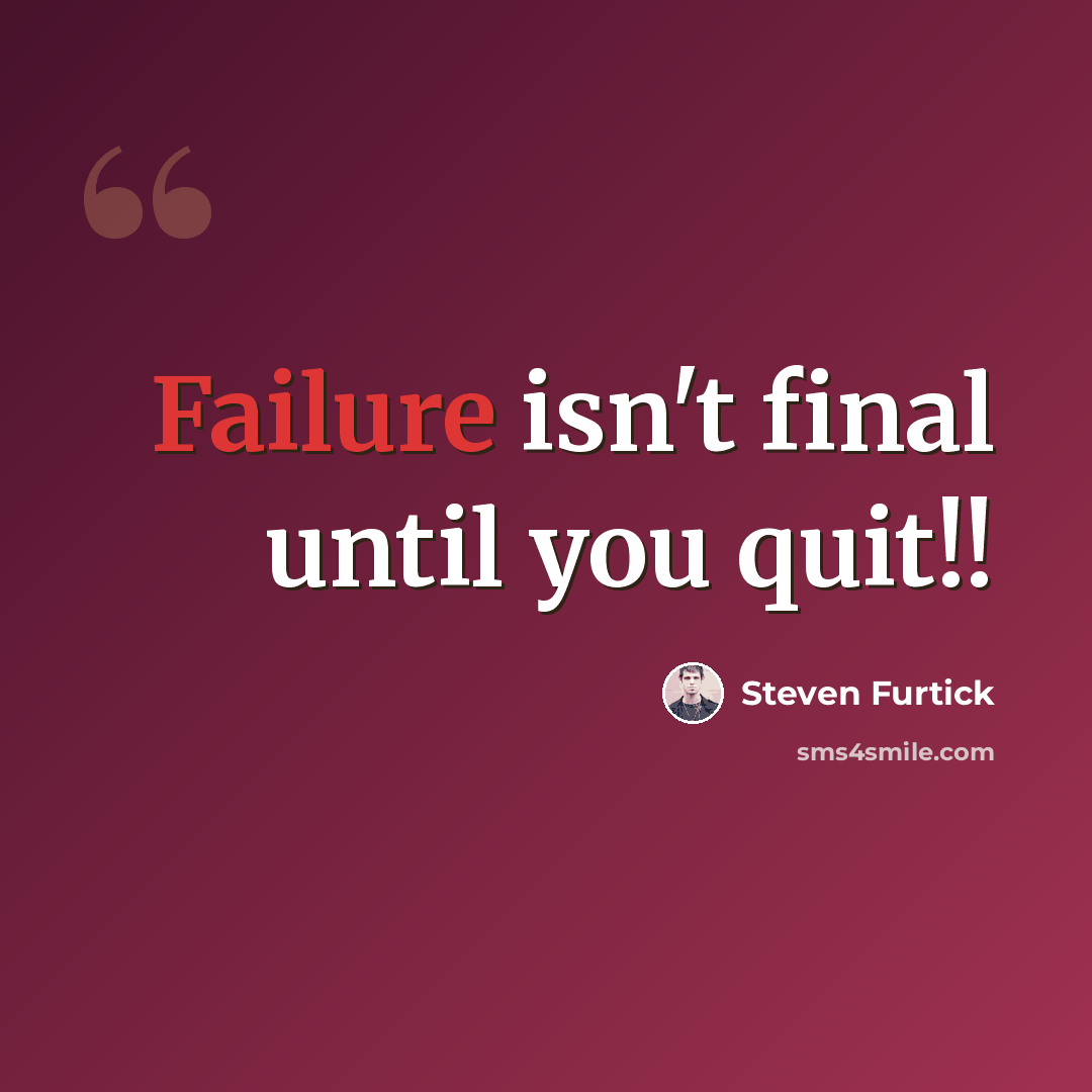 “Failure isn't final until you quit!!” quote by Steven Furtick
