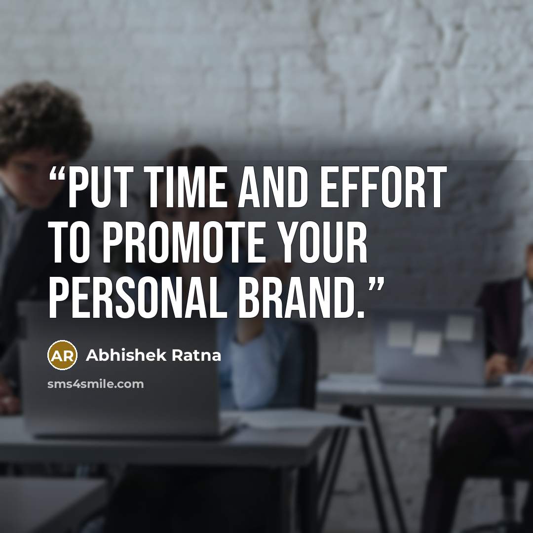“Put time and effort to promote your personal brand.” quote by Abhishek Ratna
