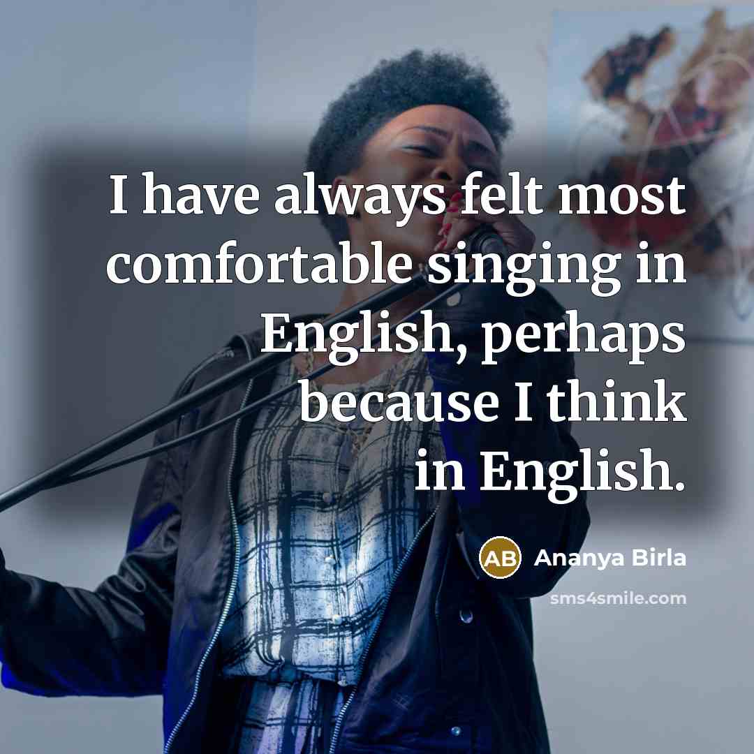 “I have always felt most comfortable singing in English, perhaps because I think in English.” quote by Ananya Birla