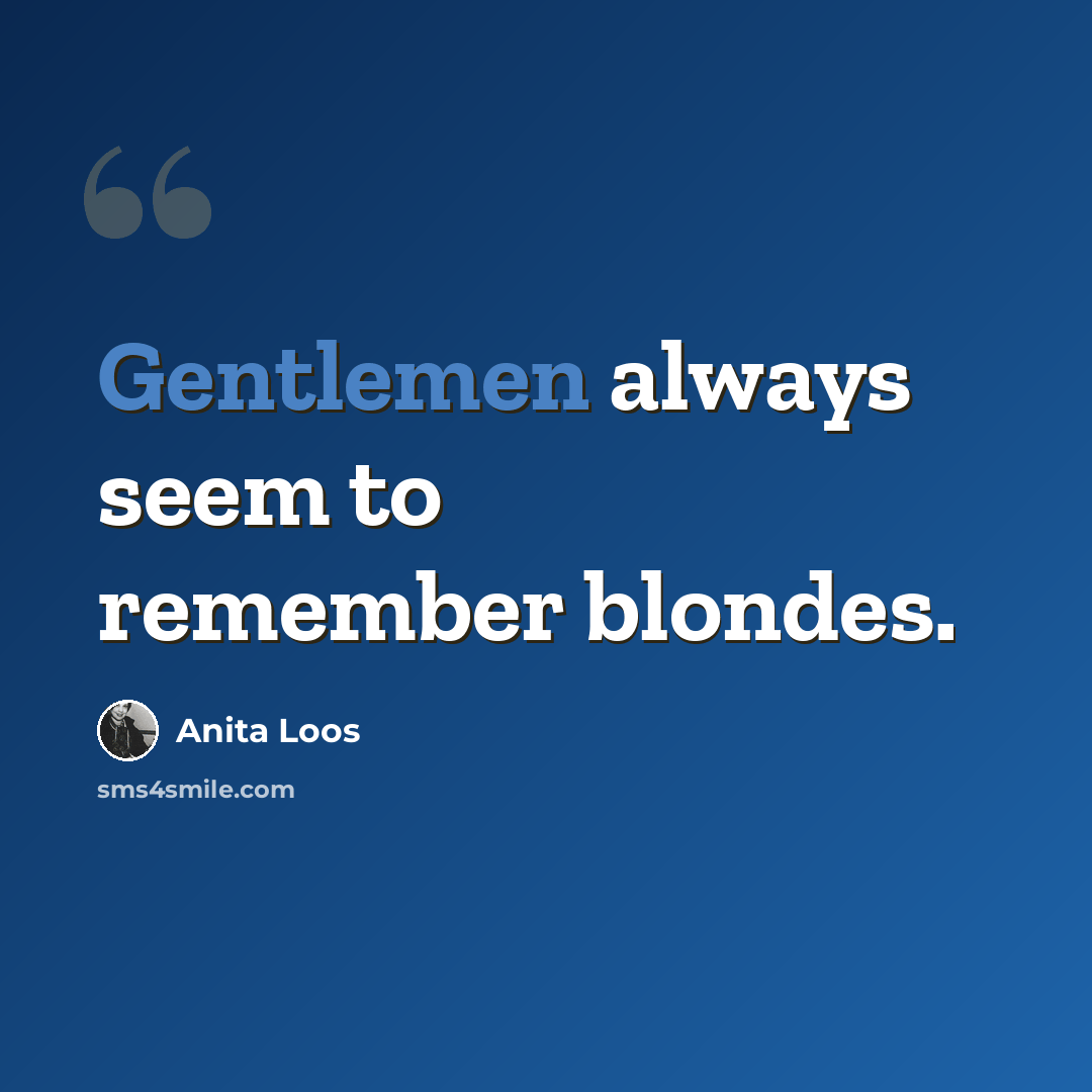 “Gentlemen always seem to remember blondes.” quote by Anita Loos