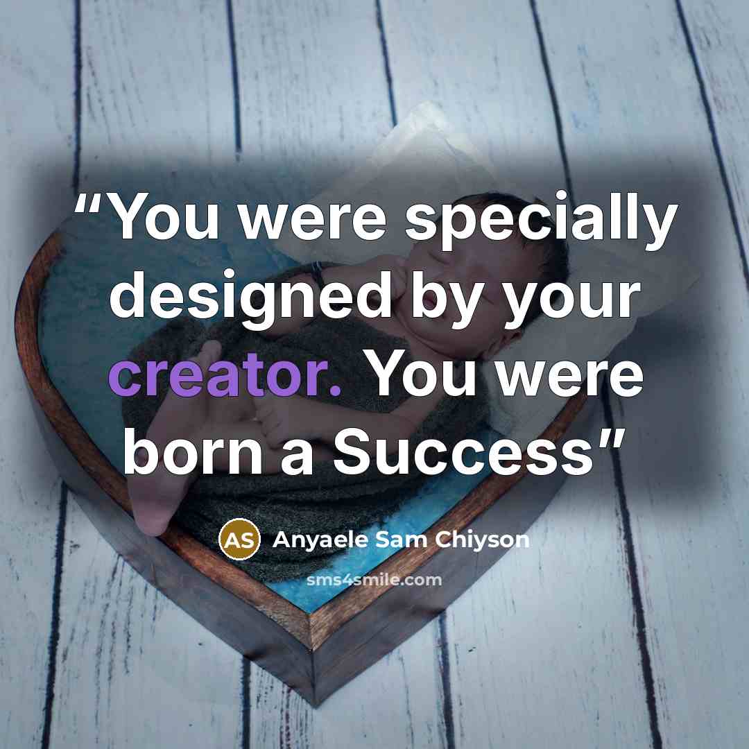 “You were specially designed by your creator. You were born a Success” quote by Anyaele Sam Chiyson