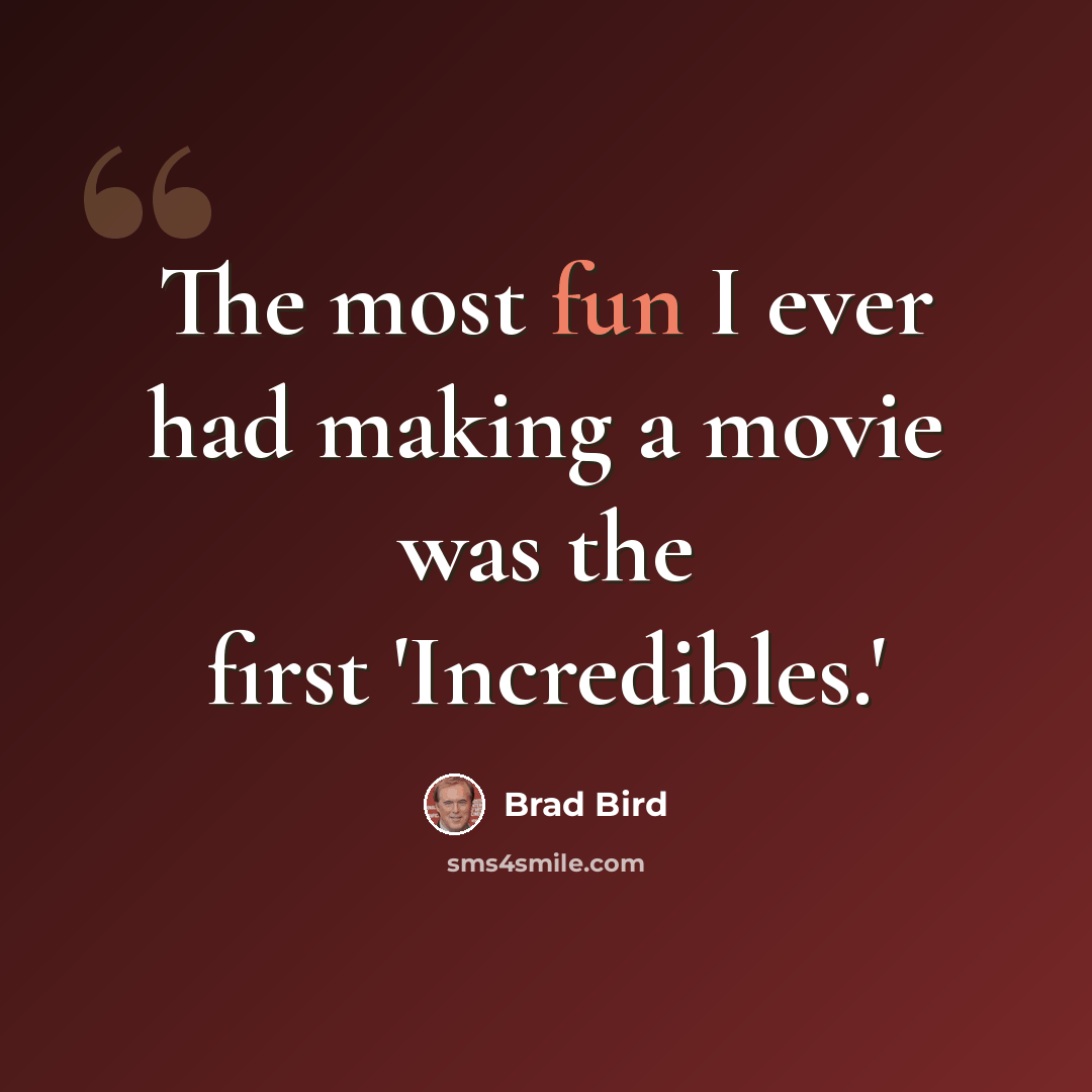 “The most fun I ever had making a movie was the first 'Incredibles.'” quote by Brad Bird