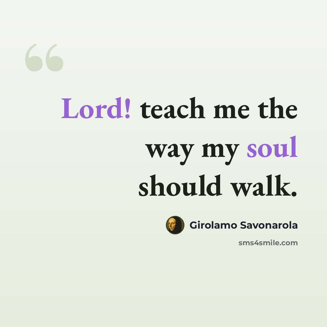 “Lord! teach me the way my soul should walk.” quote by Girolamo Savonarola