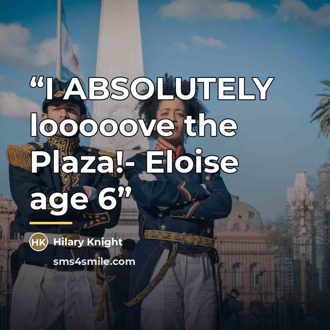 “I ABSOLUTELY looooove the Plaza!- Eloise age 6” quote by Hilary Knight