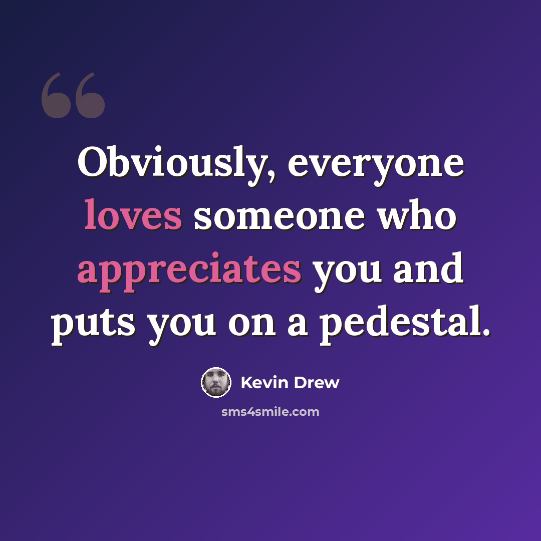 “Obviously, everyone loves someone who appreciates you and puts you on a pedestal.” quote by Kevin Drew