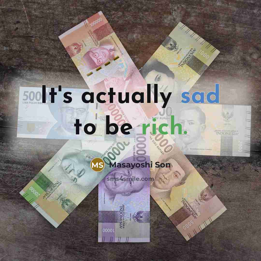 “It's actually sad to be rich.” quote by Masayoshi Son