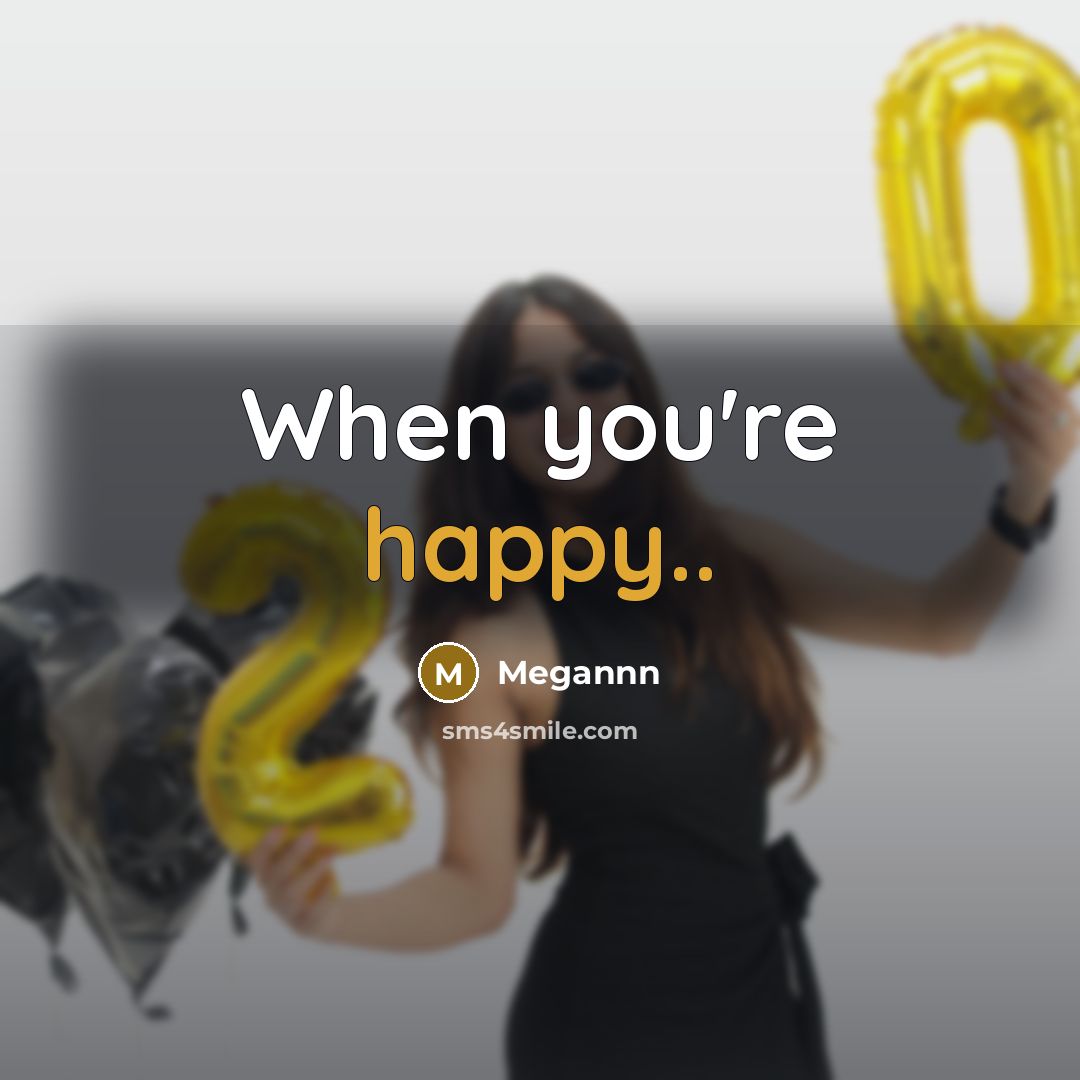 “When you're happy..” quote by Megannn