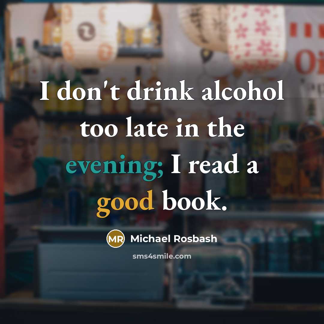 “I don't drink alcohol too late in the evening; I read a good book.” quote by Michael Rosbash