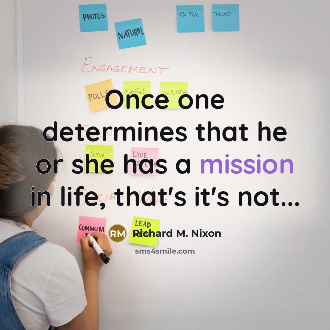 “Once one determines that he or she has a mission in life, that's it's not...” quote by Richard M. Nixon