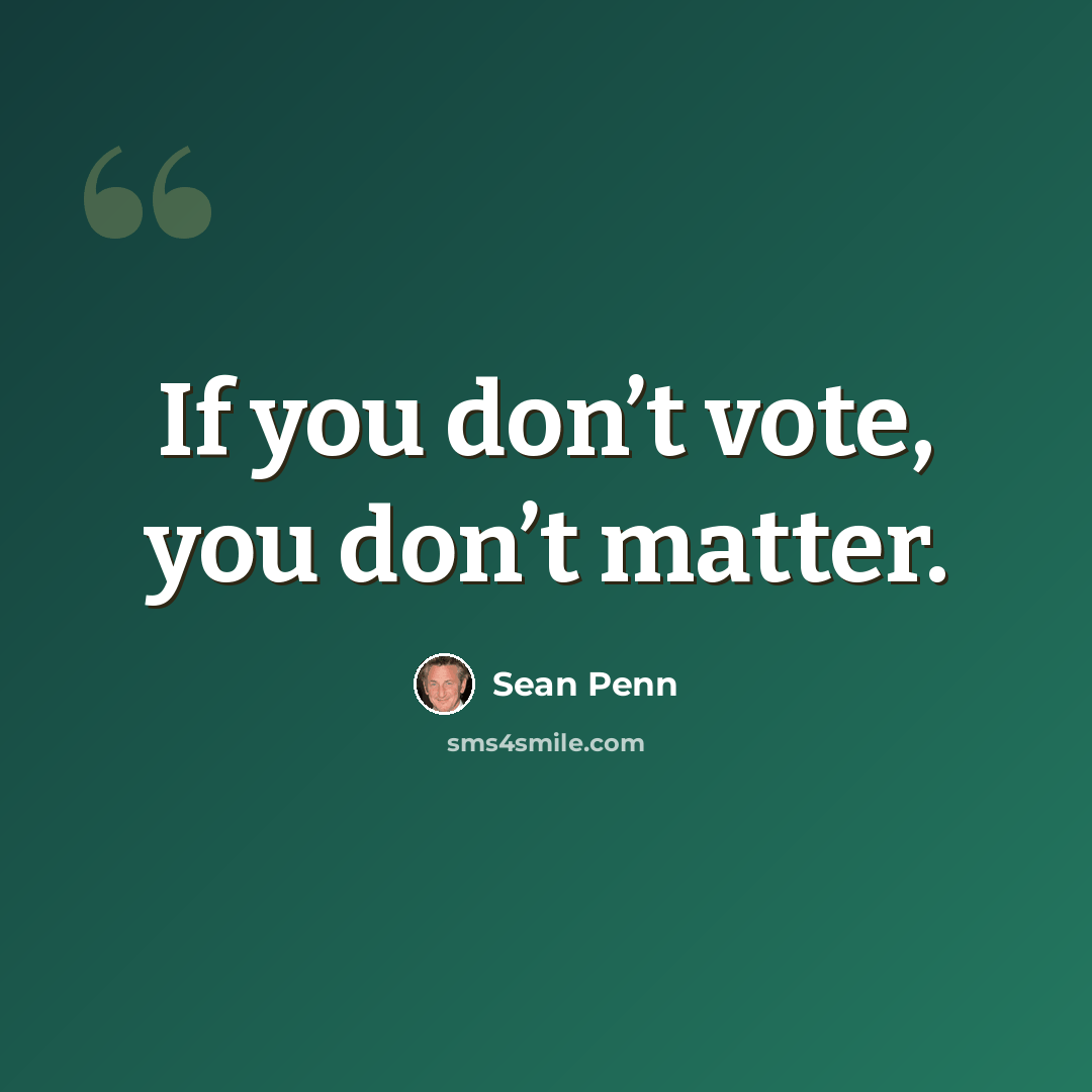 “If you don’t vote, you don’t matter.” quote by Sean Penn