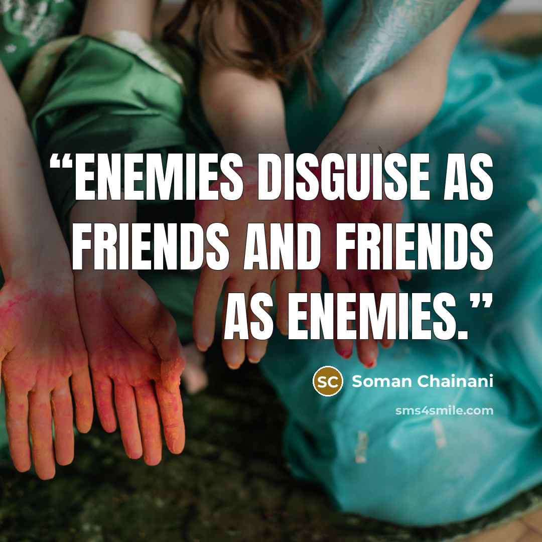 “Enemies disguise as friends and friends as enemies.” quote by Soman Chainani