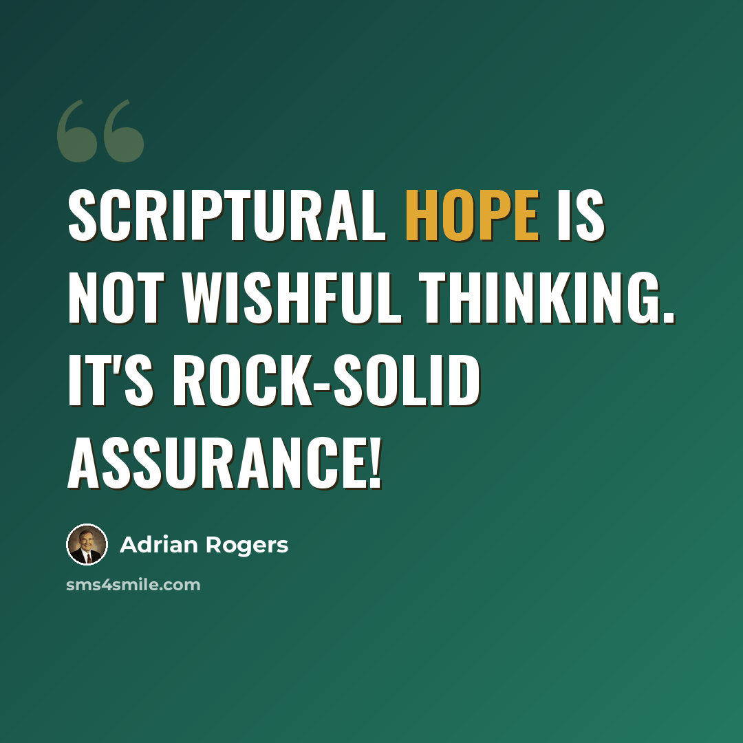“Scriptural hope is not wishful thinking. It's rock-solid assurance!” quote by Adrian Rogers