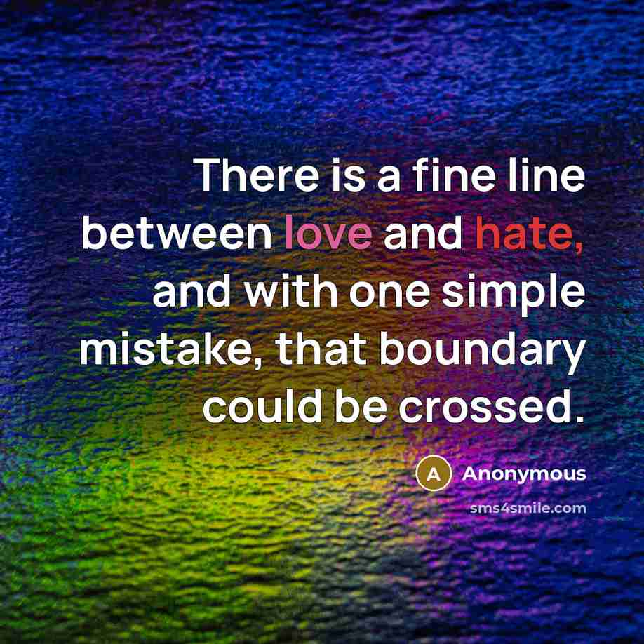 “There is a fine line between love and hate, and with one simple mistake, that boundary could be crossed.” quote by Anonymous