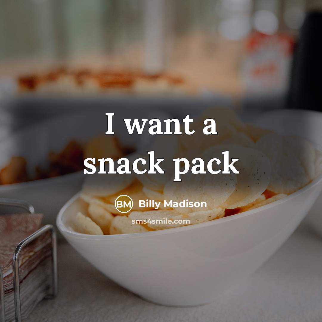 “I want a snack pack” quote by Billy Madison