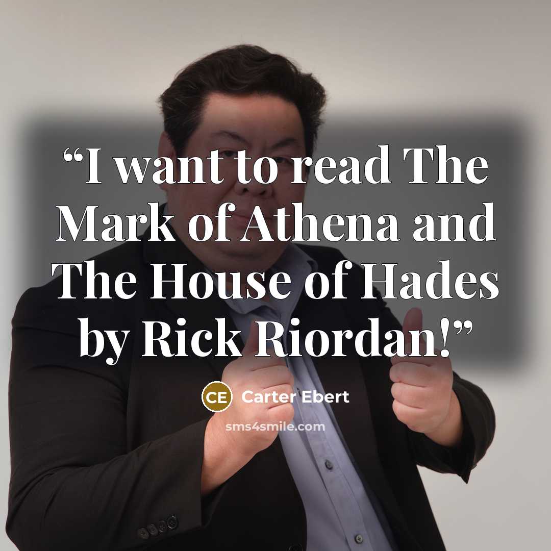 “I want to read The Mark of Athena and The House of Hades by Rick Riordan!” quote by Carter Ebert