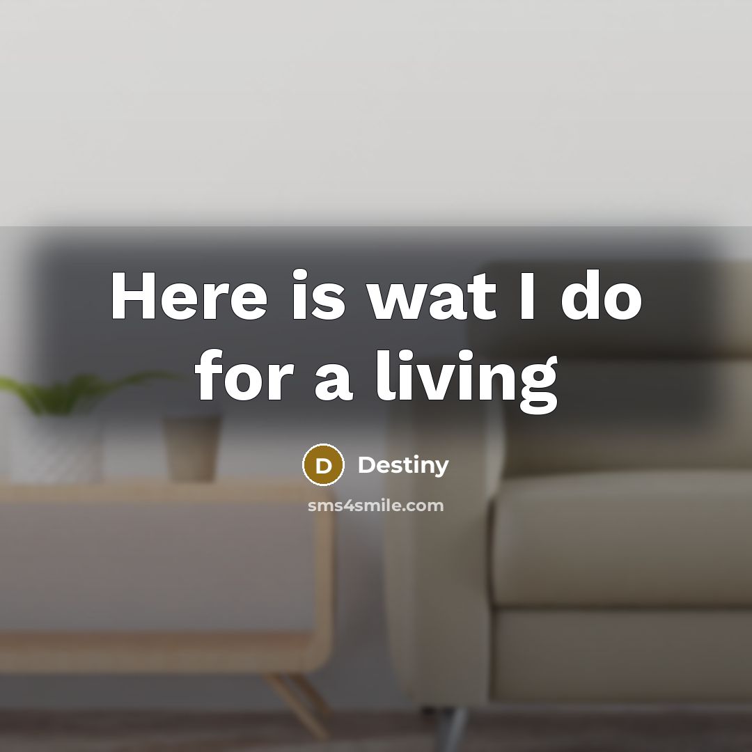 “Here is wat I do for a living” quote by Destiny