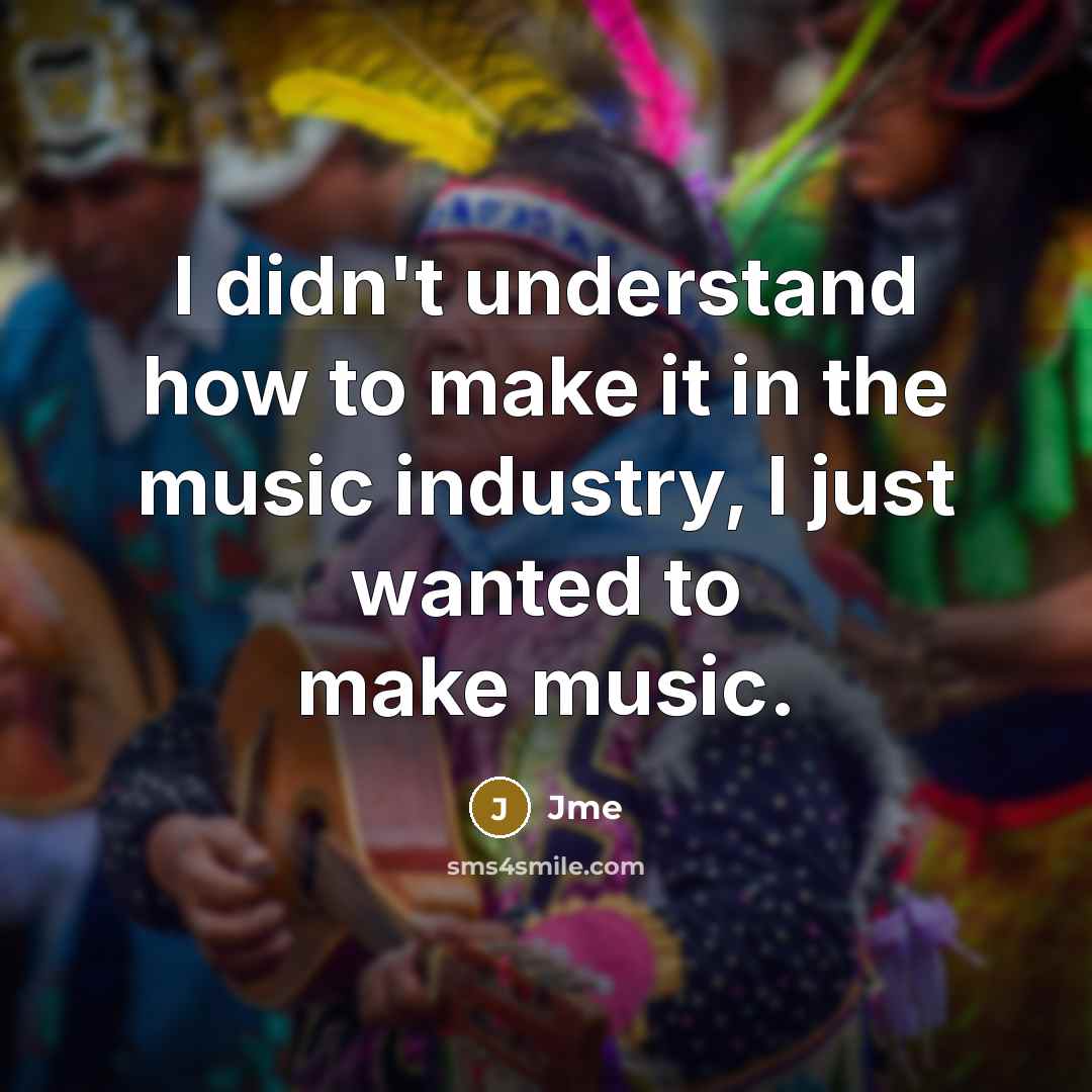 “I didn't understand how to make it in the music industry, I just wanted to make music.” quote by Jme