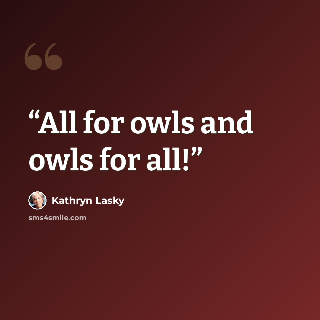 “All for owls and owls for all!” quote by Kathryn Lasky