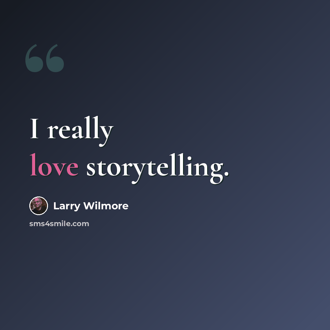 “I really love storytelling.” quote by Larry Wilmore