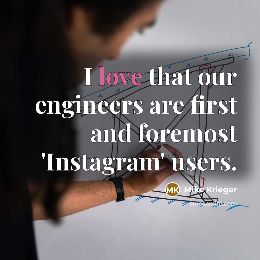 “I love that our engineers are first and foremost 'Instagram' users.” quote by Mike Krieger