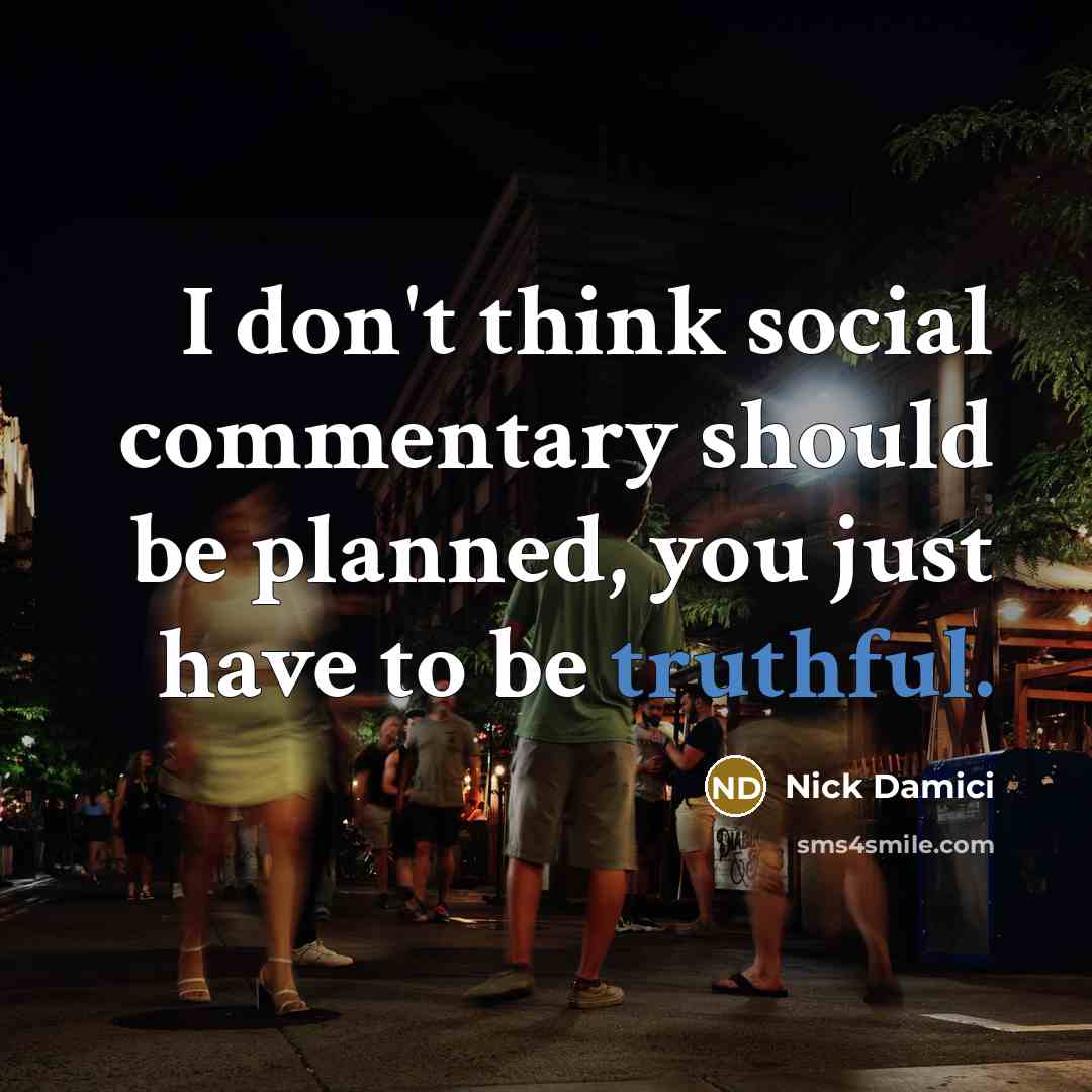 “I don't think social commentary should be planned, you just have to be truthful.” quote by Nick Damici