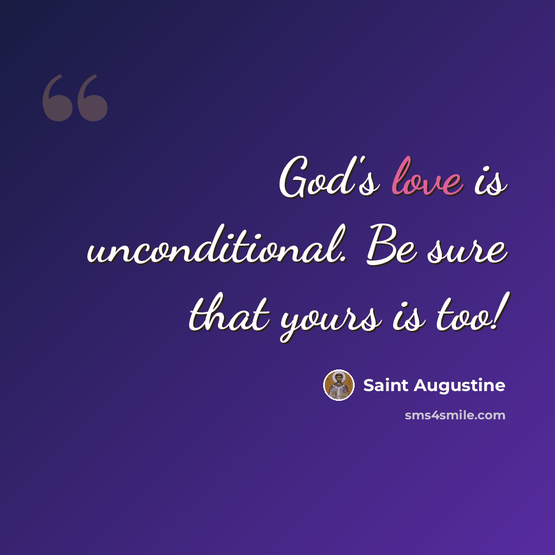 “God's love is unconditional. Be sure that yours is too!” quote by Saint Augustine