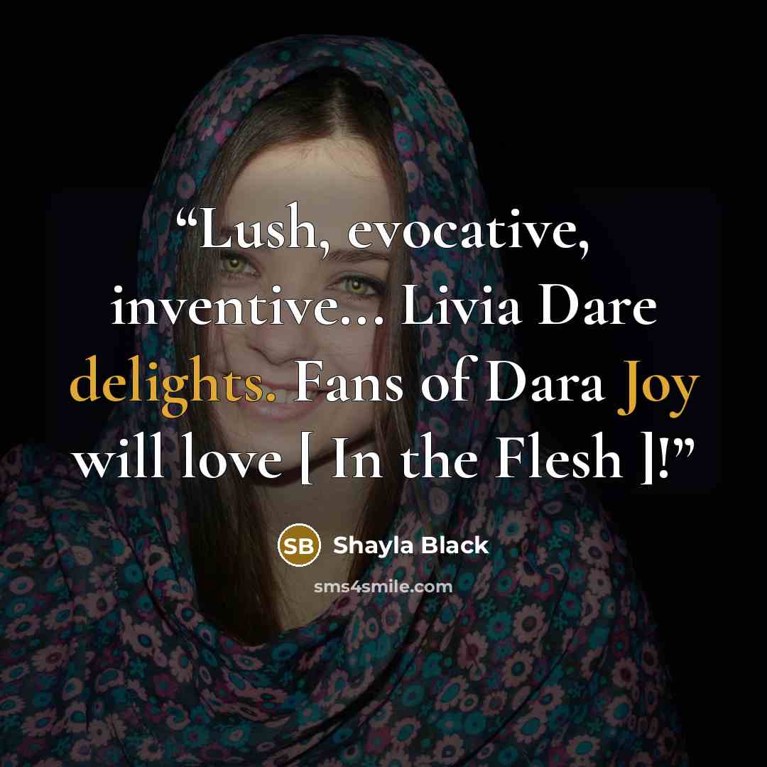 “Lush, evocative, inventive... Livia Dare delights. Fans of Dara Joy will love [ In the Flesh ]!” quote by Shayla Black