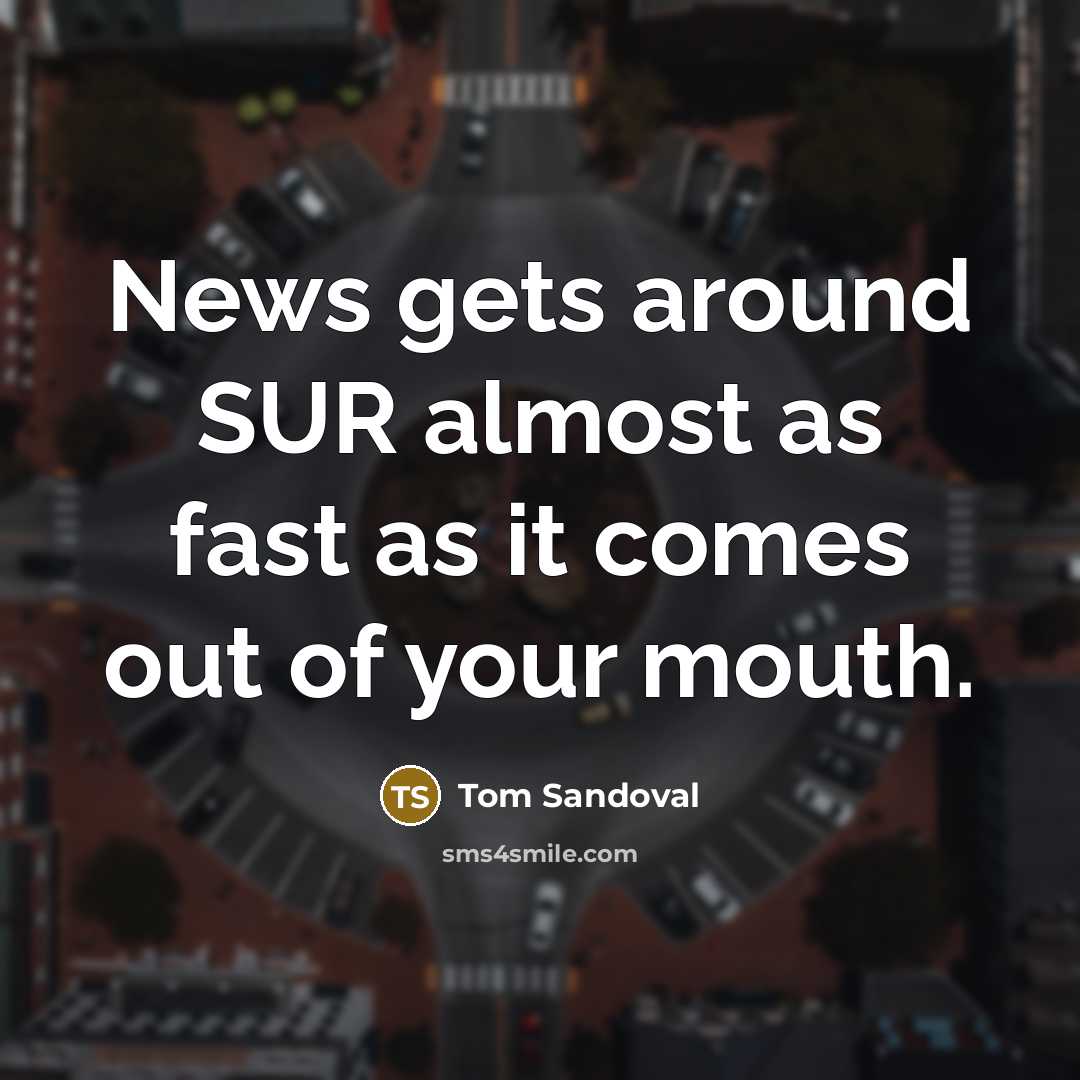 “News gets around SUR almost as fast as it comes out of your mouth.” quote by Tom Sandoval