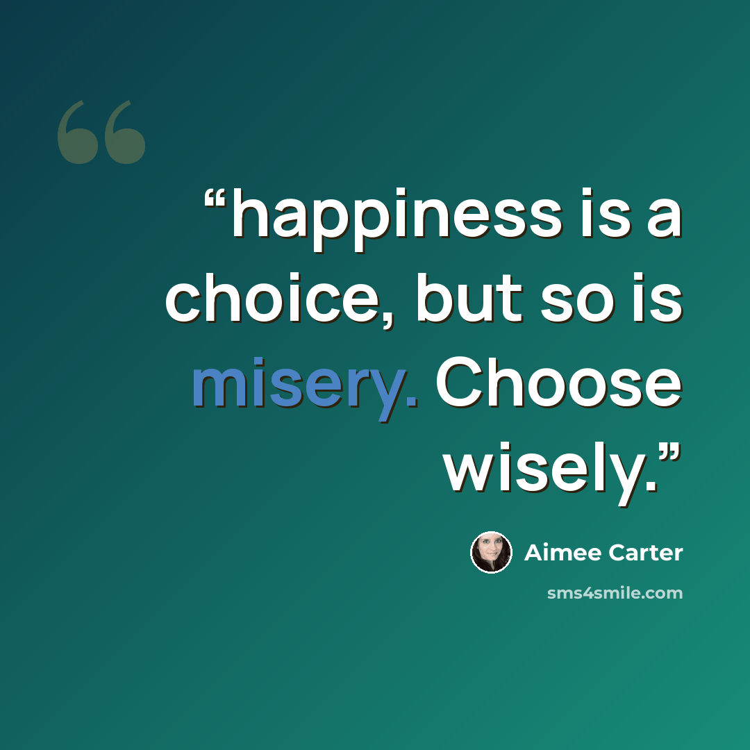 “happiness is a choice, but so is misery. Choose wisely.” quote by Aimee Carter