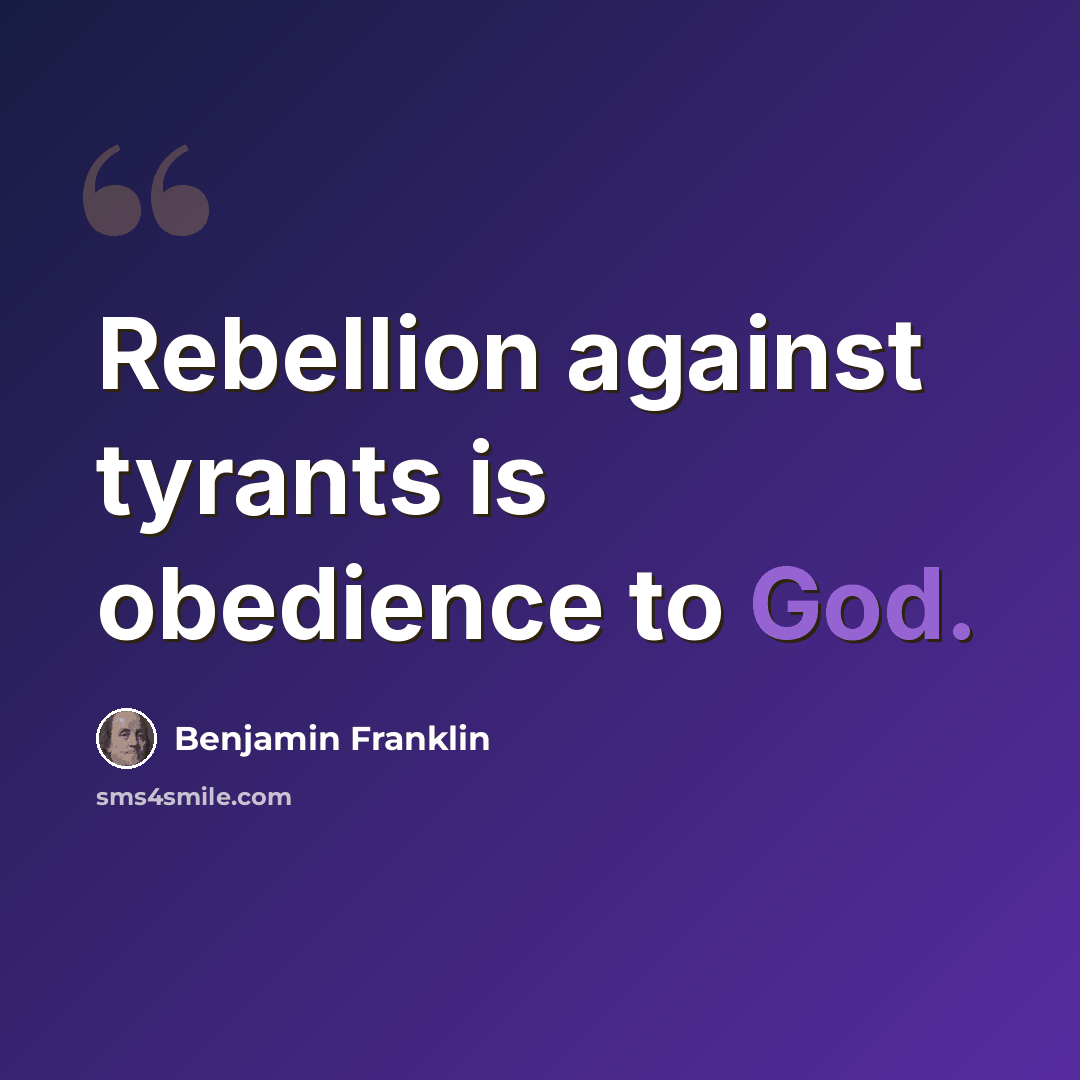 “Rebellion against tyrants is obedience to God.” quote by Benjamin Franklin