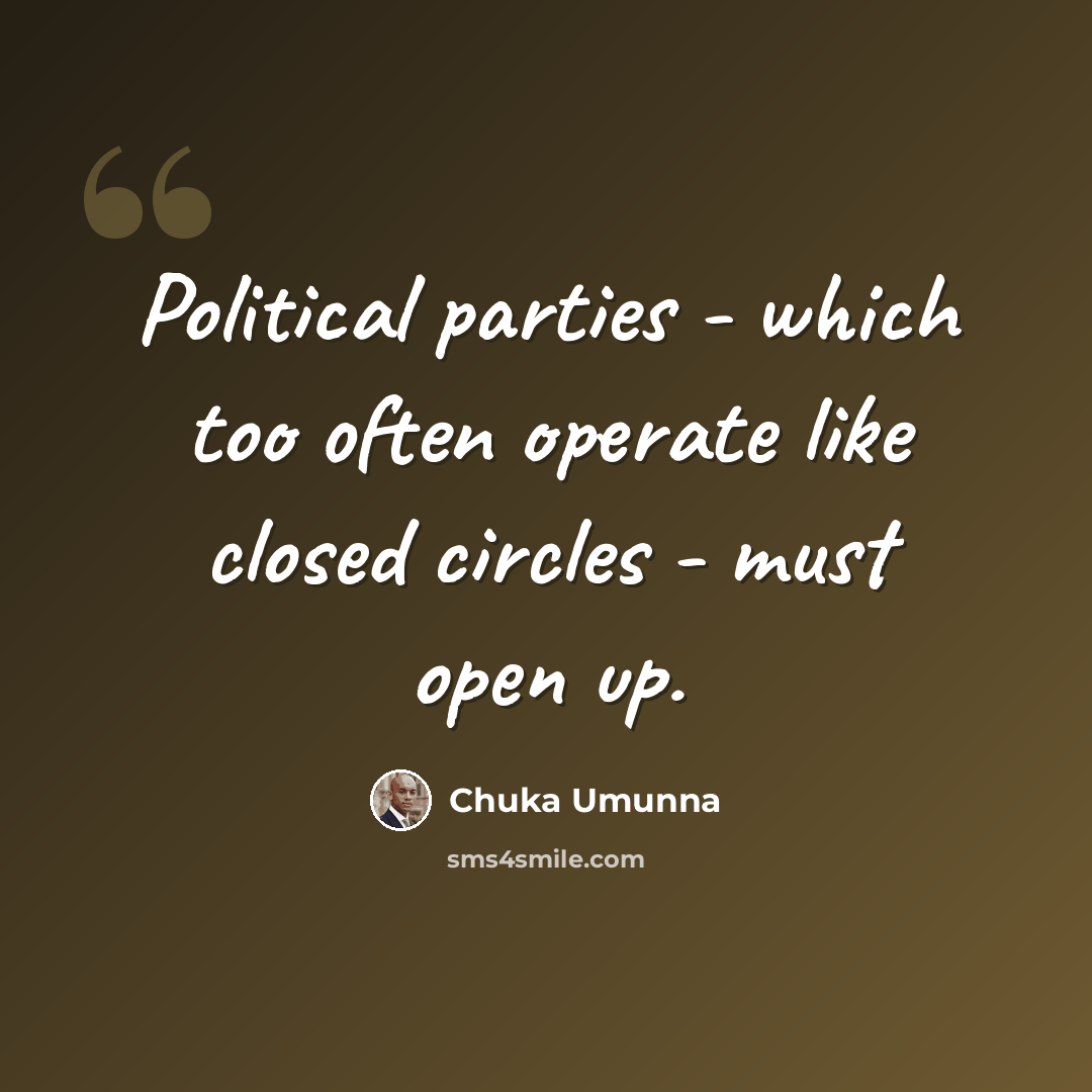 “Political parties - which too often operate like closed circles - must open up.” quote by Chuka Umunna