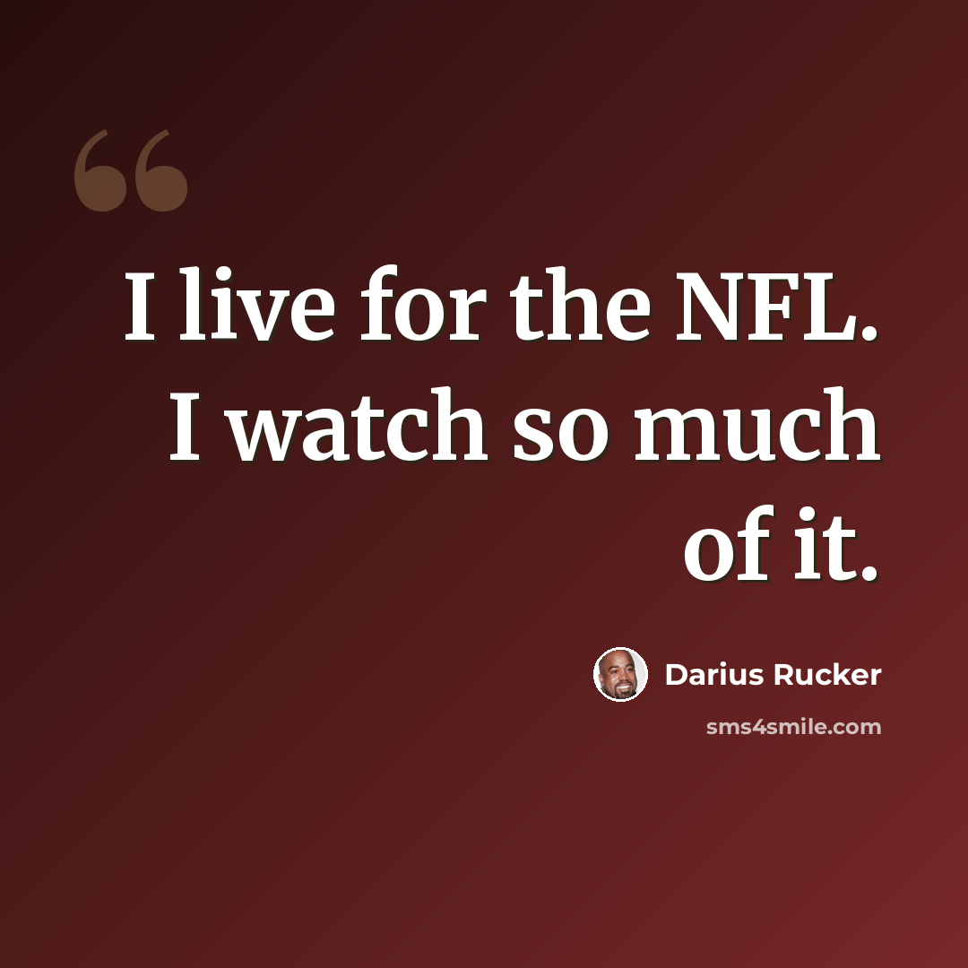 “I live for the NFL. I watch so much of it.” quote by Darius Rucker