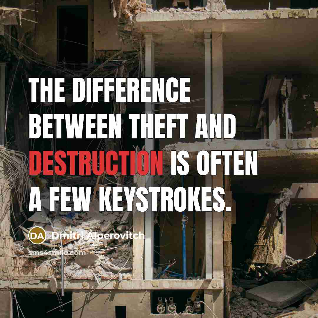 “The difference between theft and destruction is often a few keystrokes.” quote by Dmitri Alperovitch