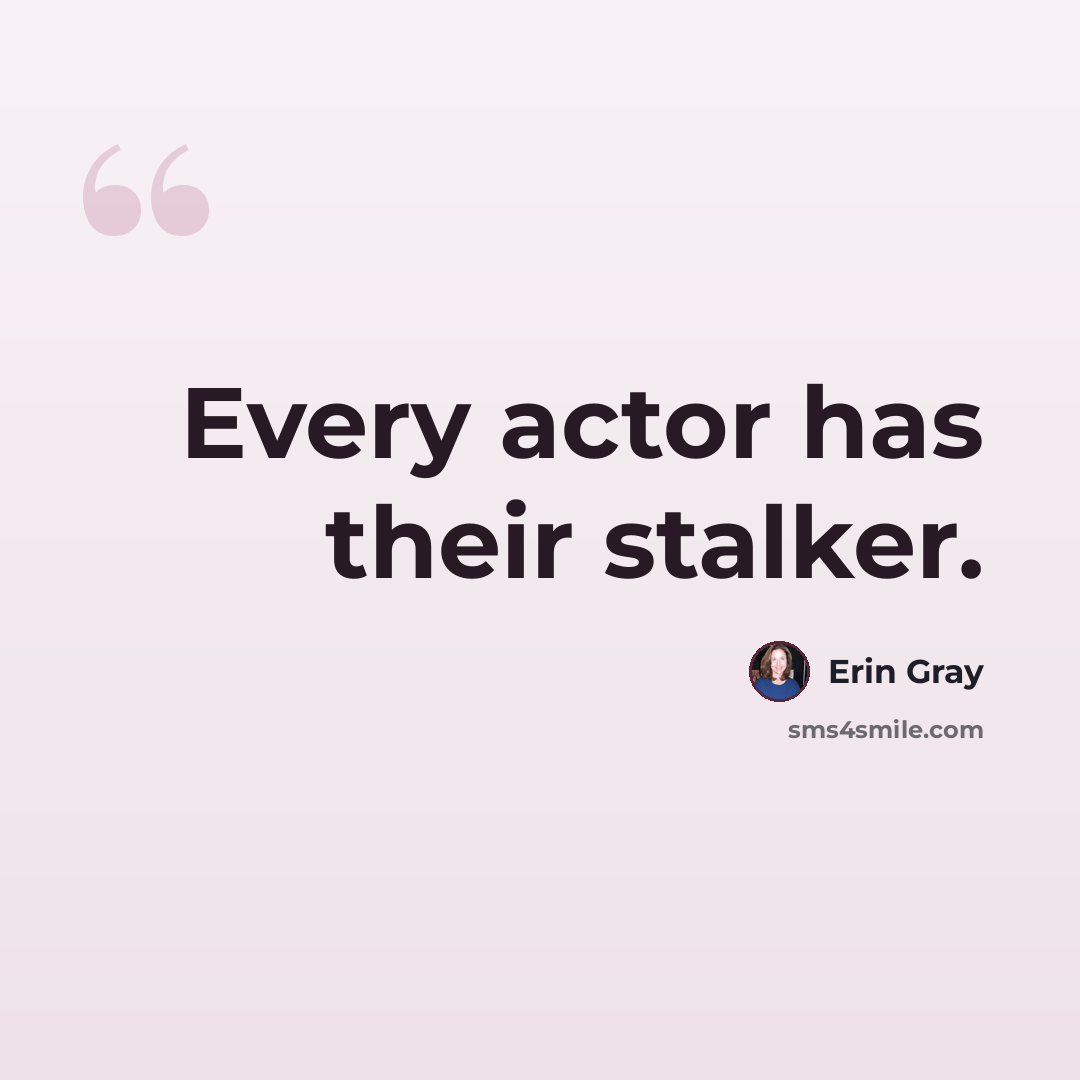 “Every actor has their stalker.” quote by Erin Gray