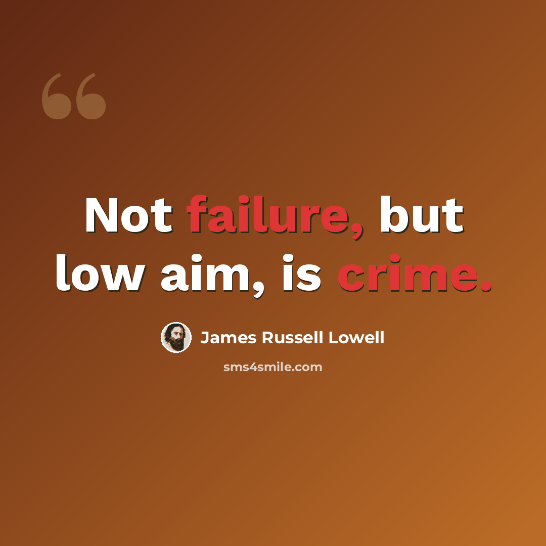 “Not failure, but low aim, is crime.” quote by James Russell Lowell
