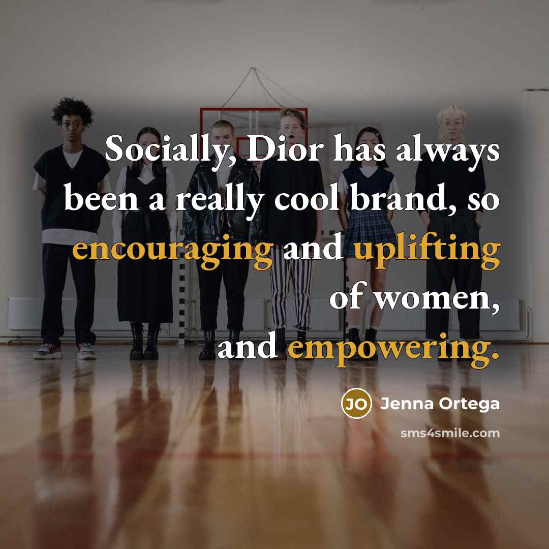 “Socially, Dior has always been a really cool brand, so encouraging and uplifting of women, and empowering.” quote by Jenna Ortega