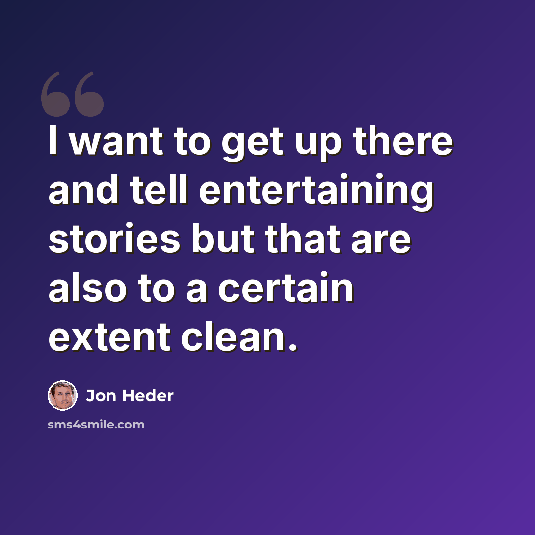 “I want to get up there and tell entertaining stories but that are also to a certain extent clean.” quote by Jon Heder