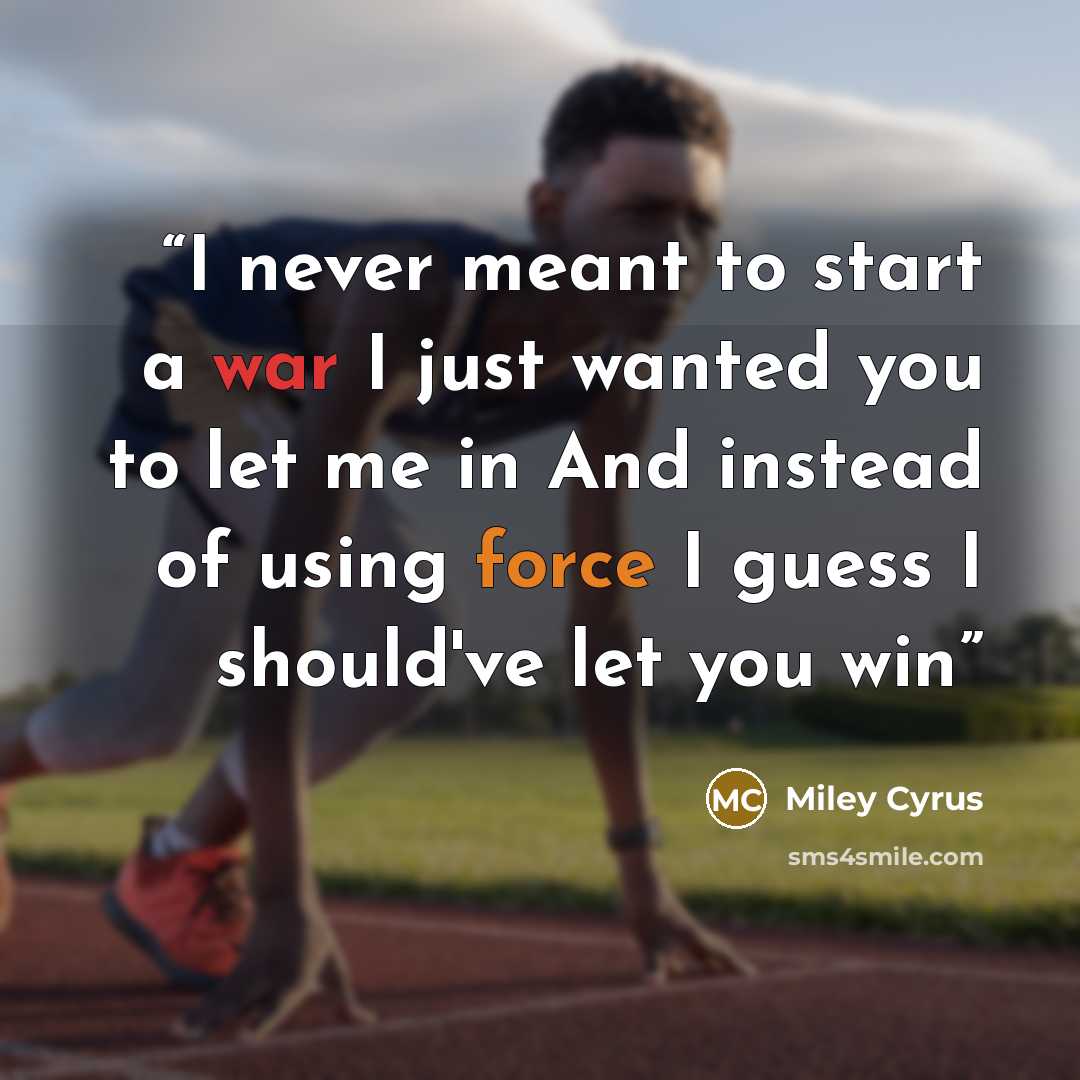 “I never meant to start a war I just wanted you to let me in And instead of using force I guess I should've let you win” quote by Miley Cyrus