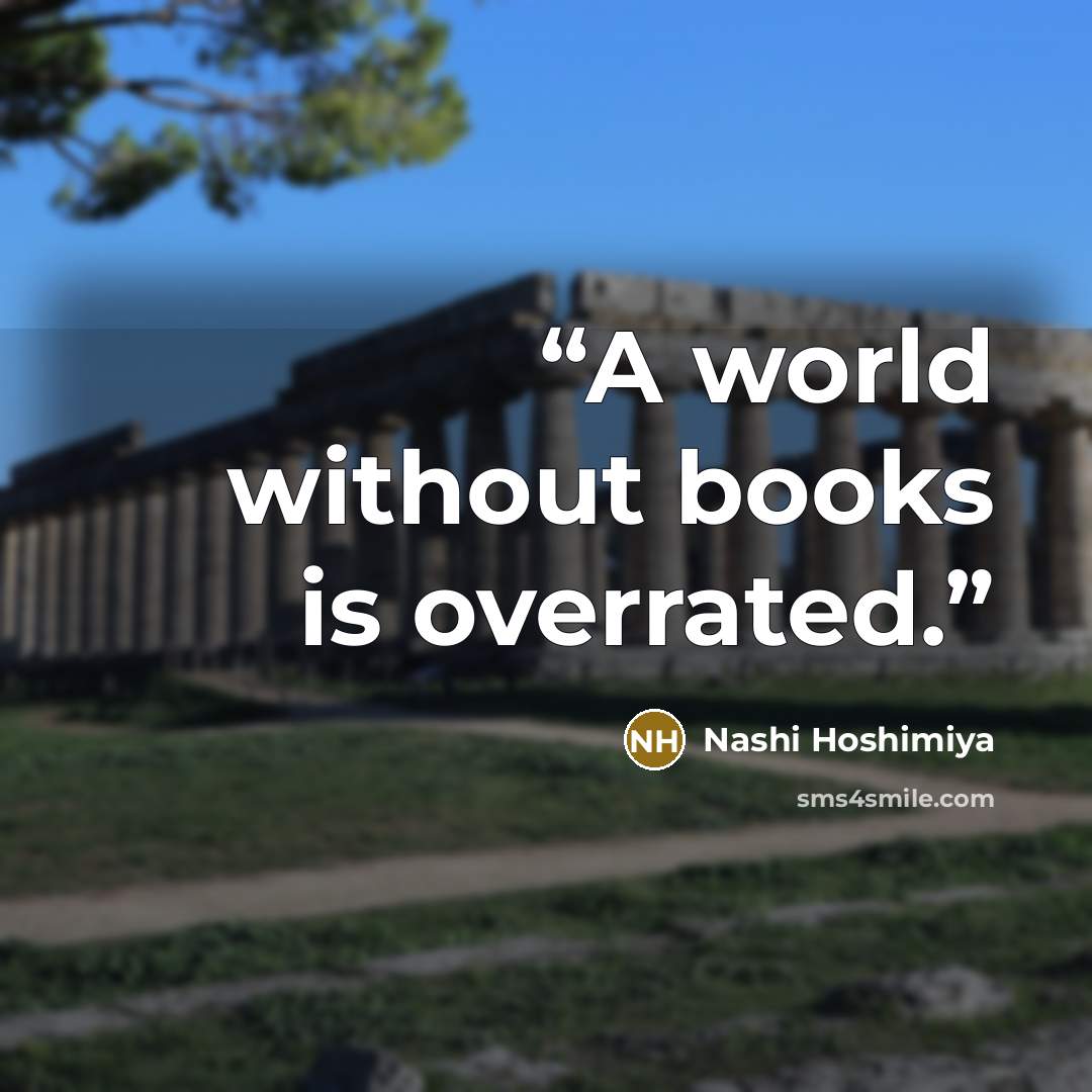 “A world without books is overrated.” quote by Nashi Hoshimiya