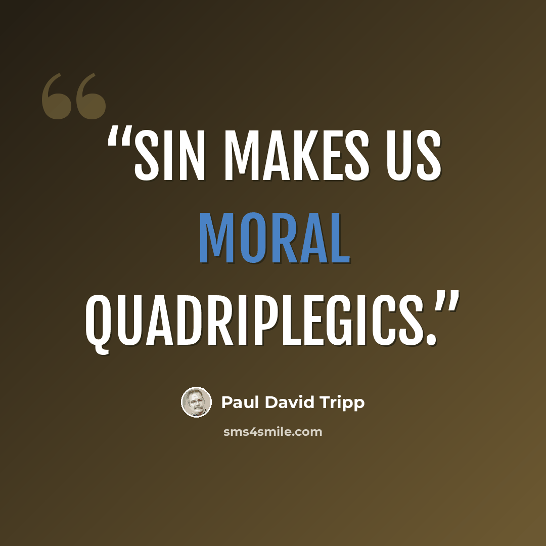 “Sin makes us moral quadriplegics.” quote by Paul David Tripp